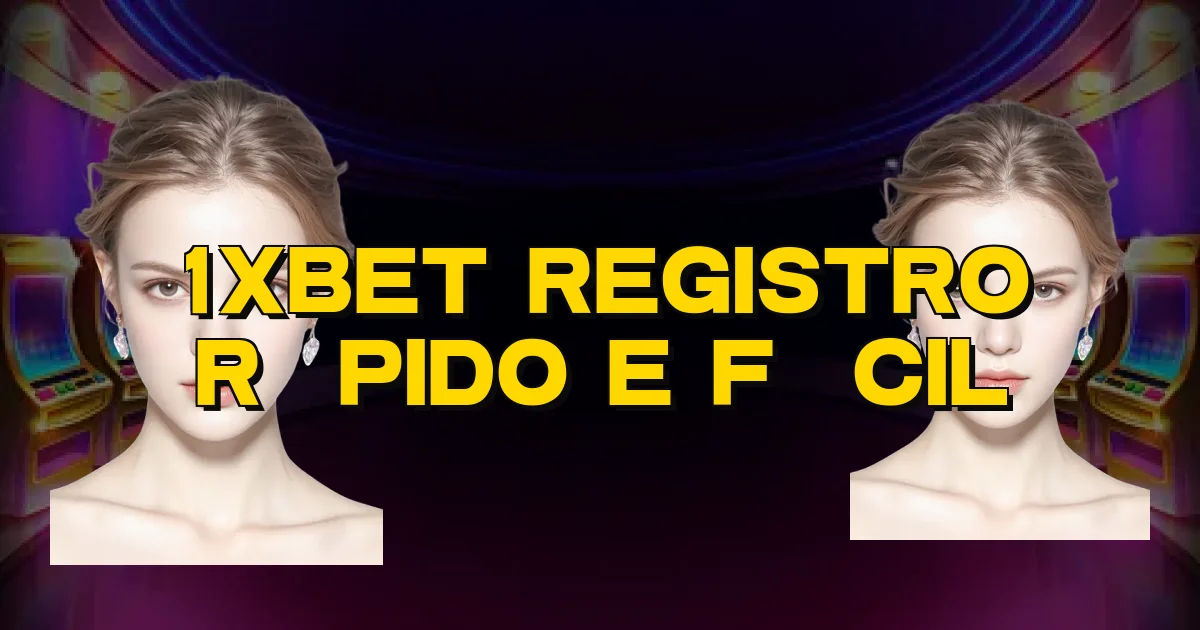 1Xbet Registro Rápido E Fácil Oficial