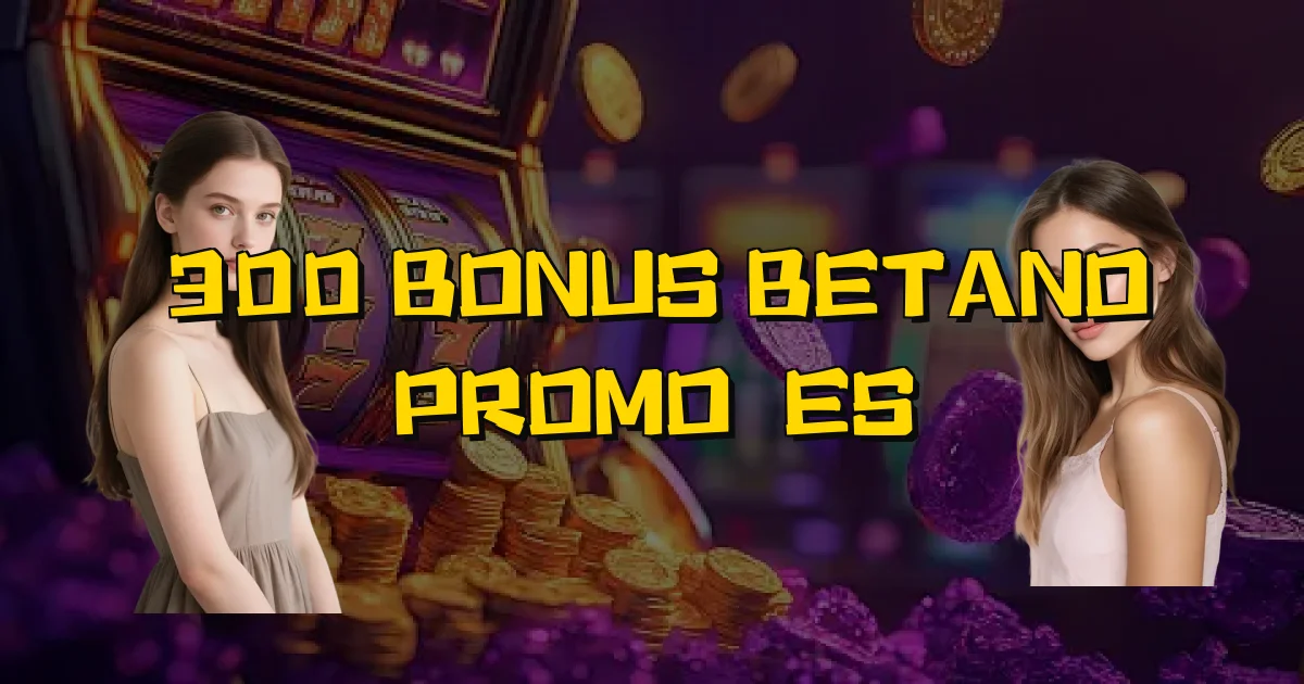 300 Bonus Betano Promoções Oficial