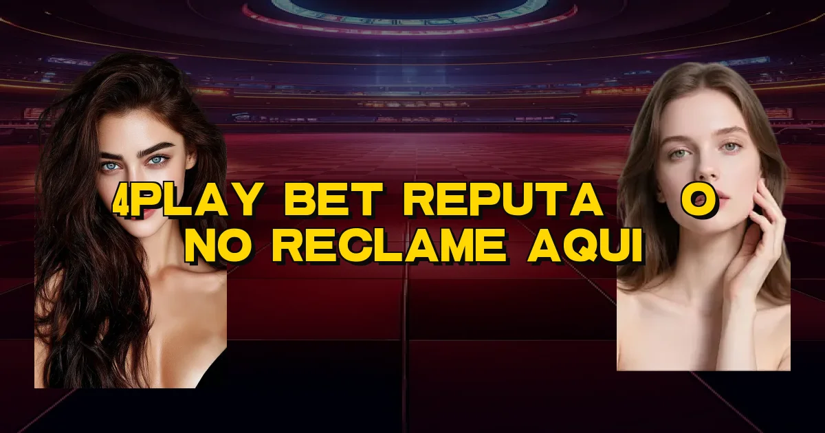 4Play Bet Reputação No Reclame Aqui Oficial