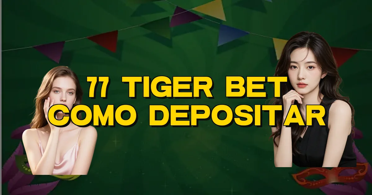 77 Tiger Bet Como Depositar Oficial