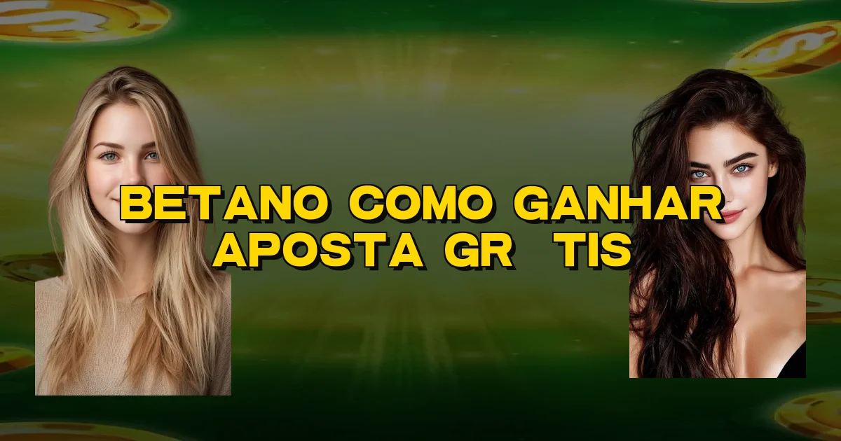 Betano Como Ganhar Aposta Grátis Oficial