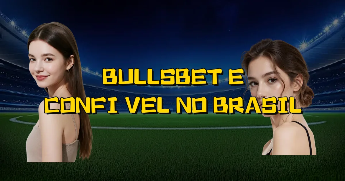 Bullsbet E Confiável No Brasil Oficial