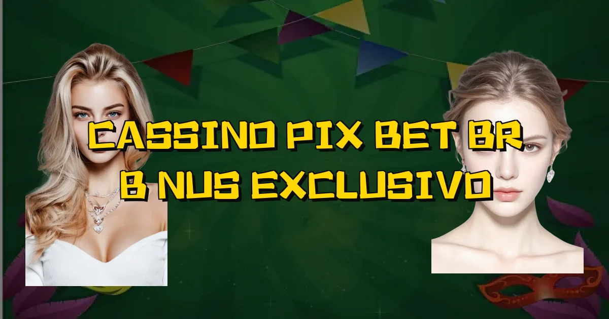 Cassino Pix Bet Br Bônus Exclusivo Oficial