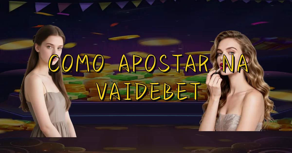 Como Apostar Na Vaidebet Oficial