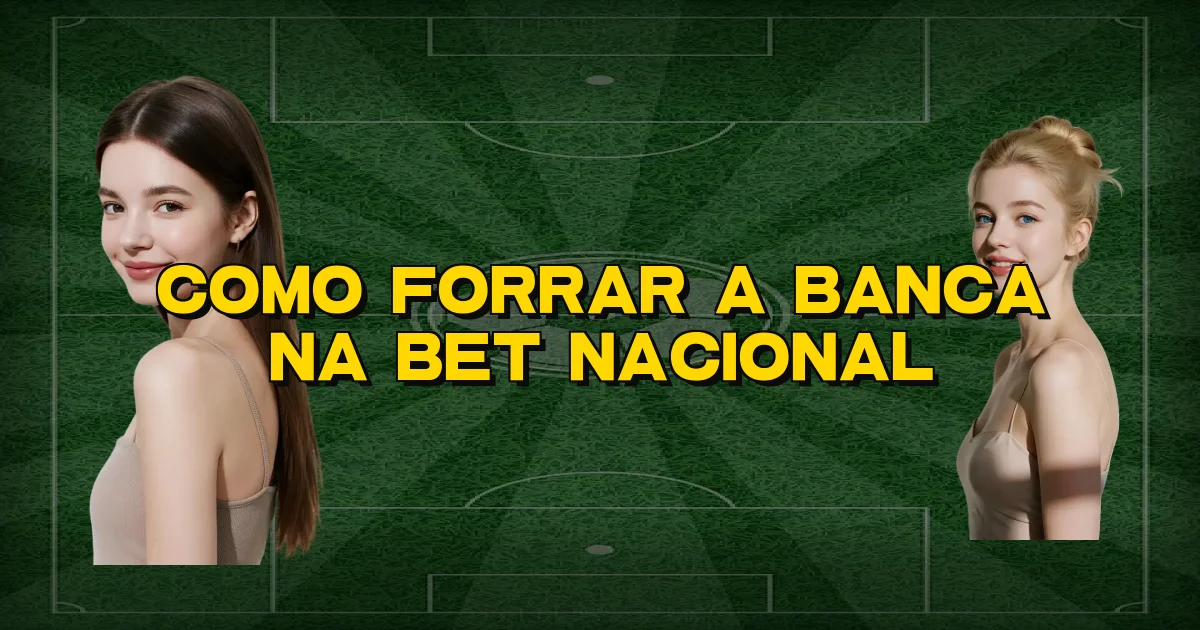 Como Forrar A Banca Na Bet Nacional Oficial