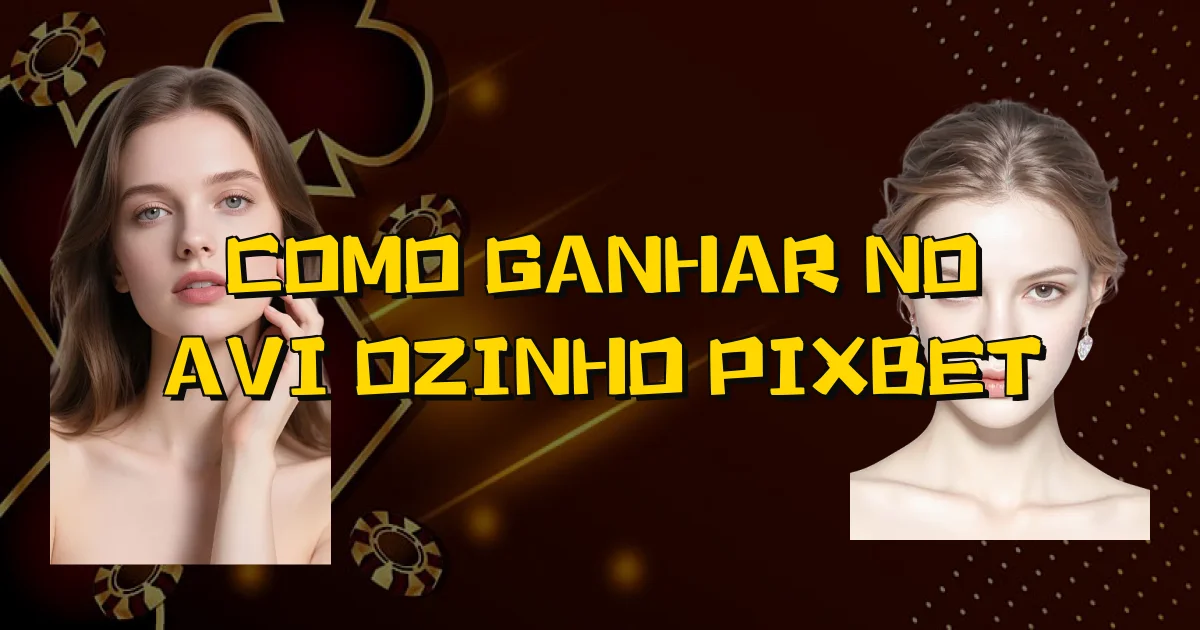 Como Ganhar No Aviãozinho Pixbet Oficial