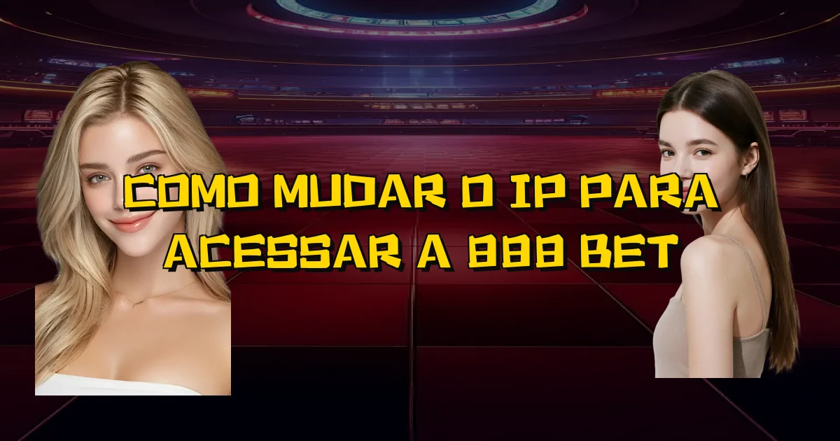 Como Mudar O Ip Para Acessar A 888 Bet Oficial