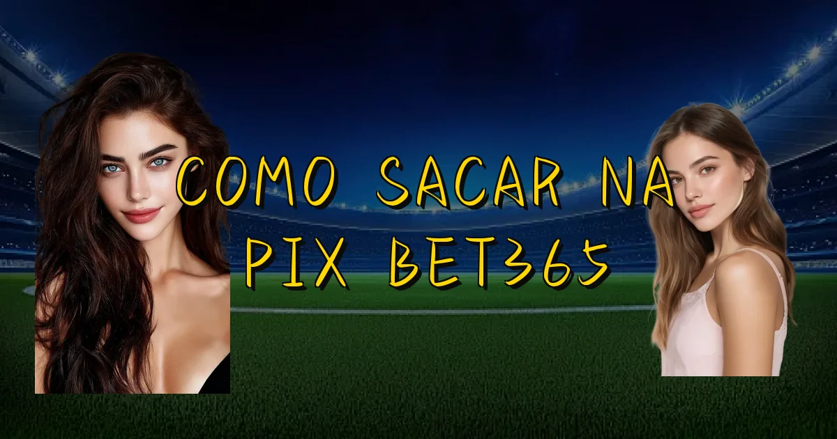 Como Sacar Na Pix Bet365 Oficial