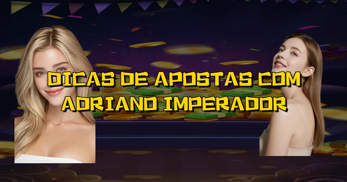 Dicas De Apostas Com Adriano Imperador Oficial