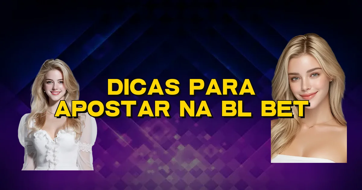 Dicas Para Apostar Na Bl Bet Oficial