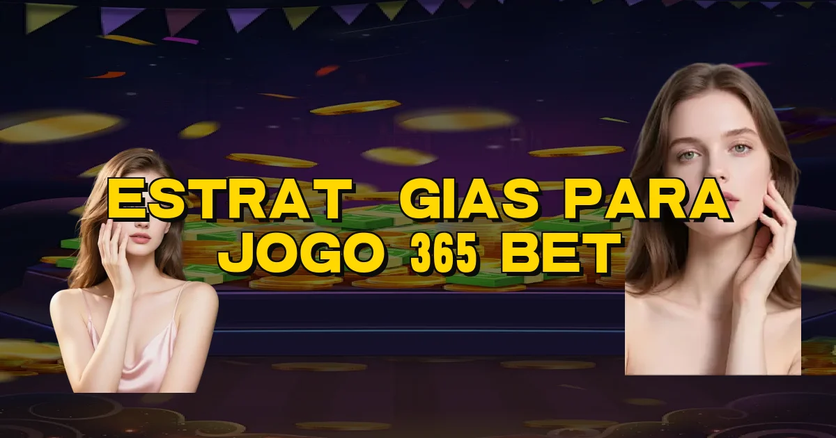 Estratégias Para Jogo 365 Bet Oficial