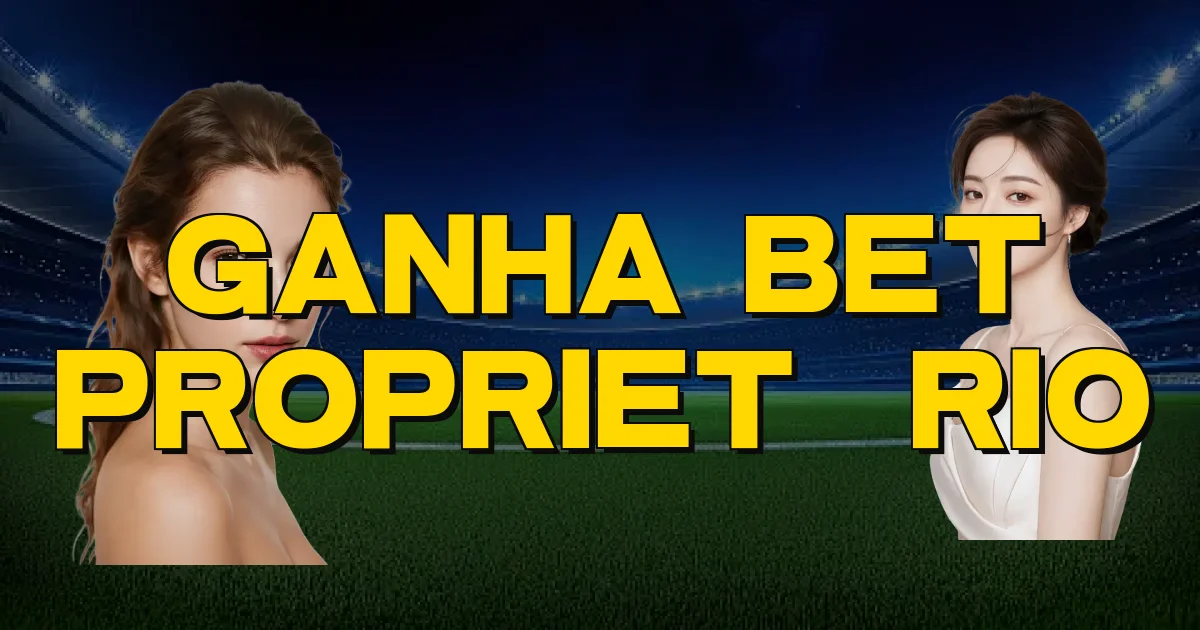 Ganha Bet Proprietário Oficial