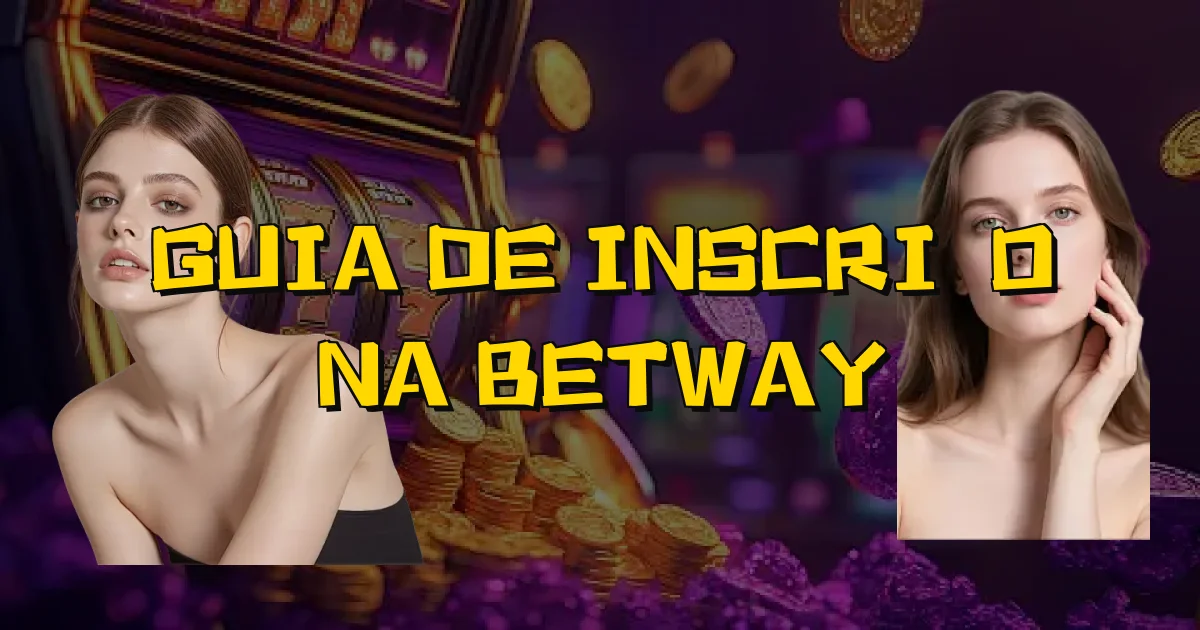 Guia De Inscrição Na Betway Oficial