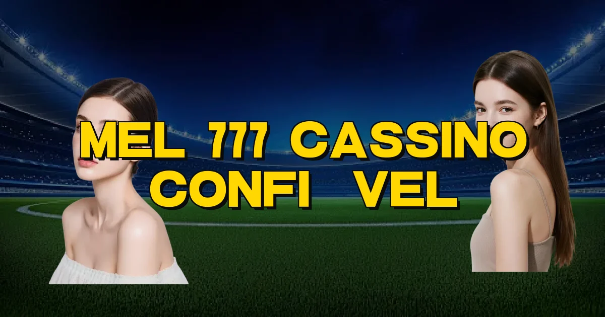 Mel 777 Cassino Confiável Oficial