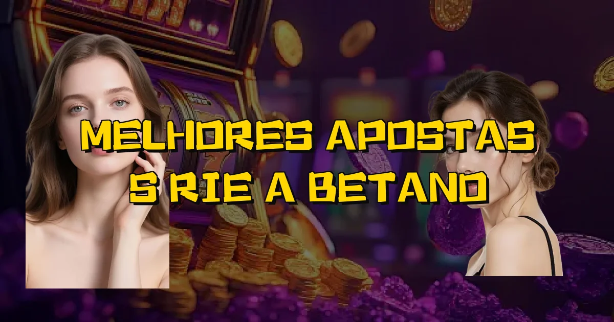 Melhores Apostas Série A Betano Oficial