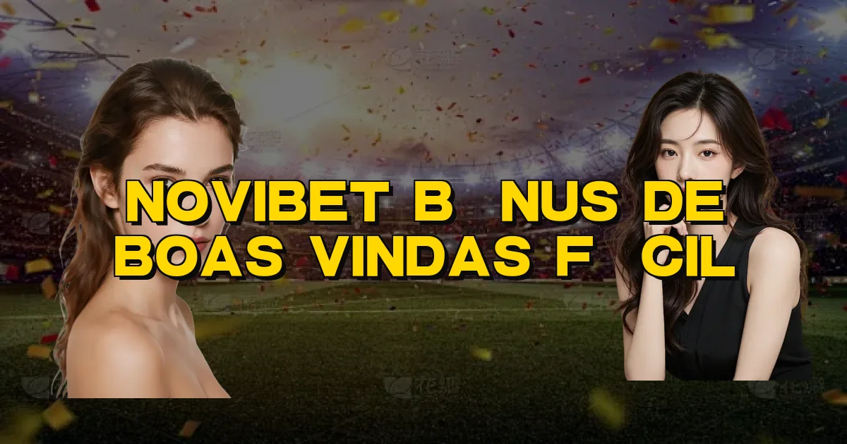 Novibet Bônus De Boas Vindas Fácil Oficial