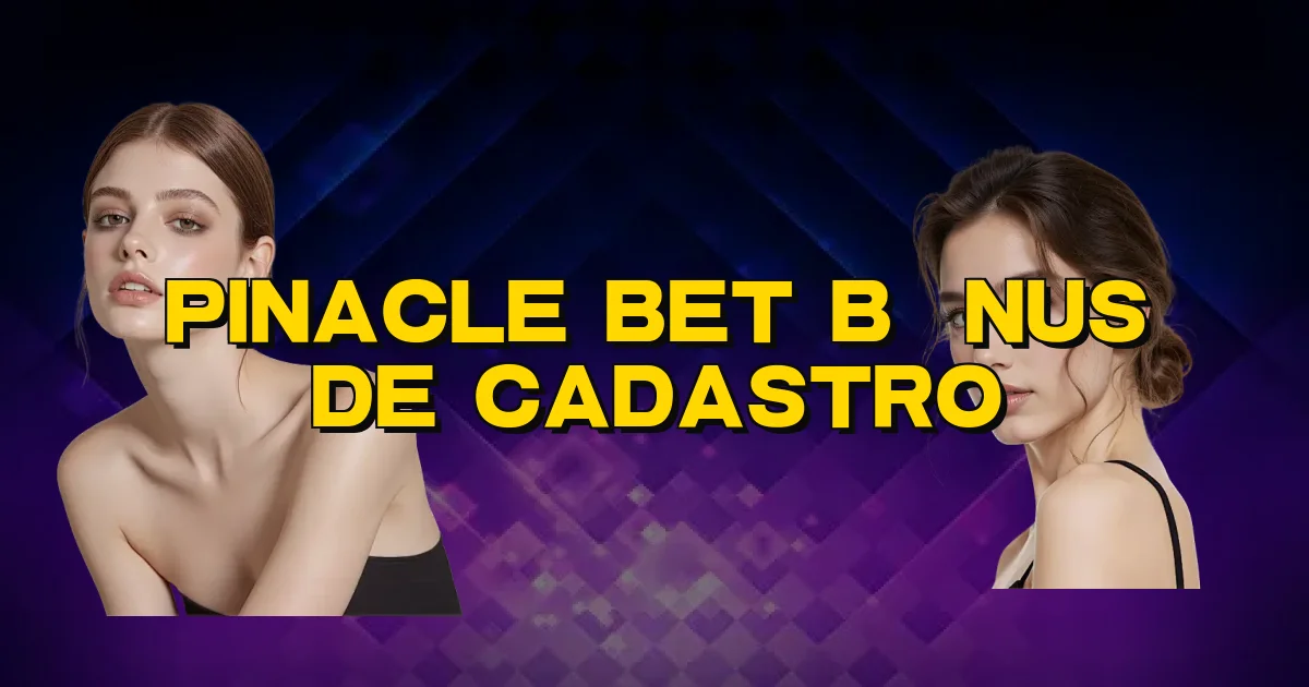 Pinacle Bet Bônus De Cadastro Oficial