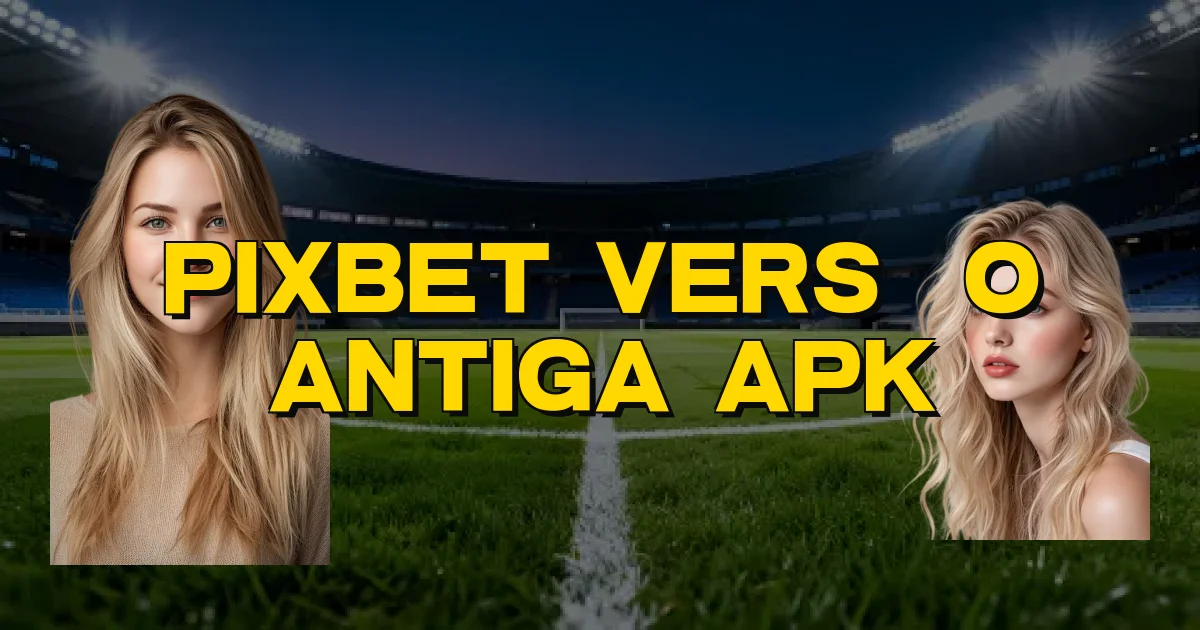 Pixbet Versão Antiga Apk Oficial