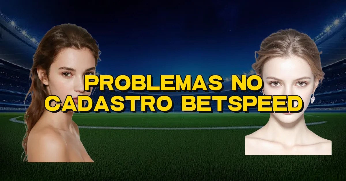 Problemas No Cadastro Betspeed Oficial