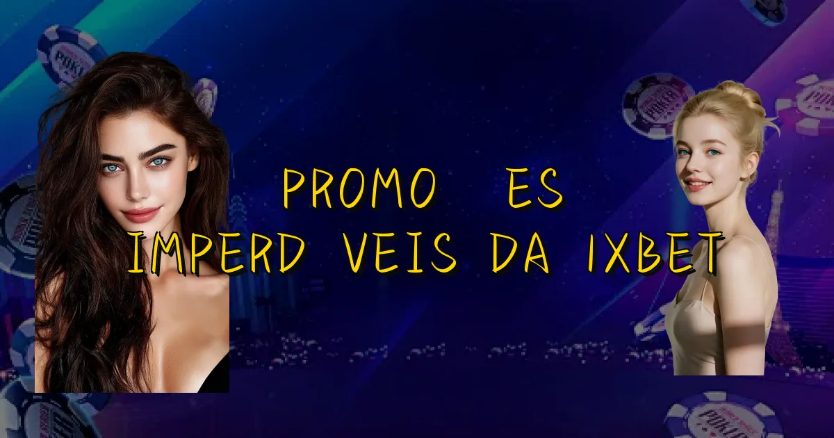 Promoções Imperdíveis Da 1Xbet Oficial