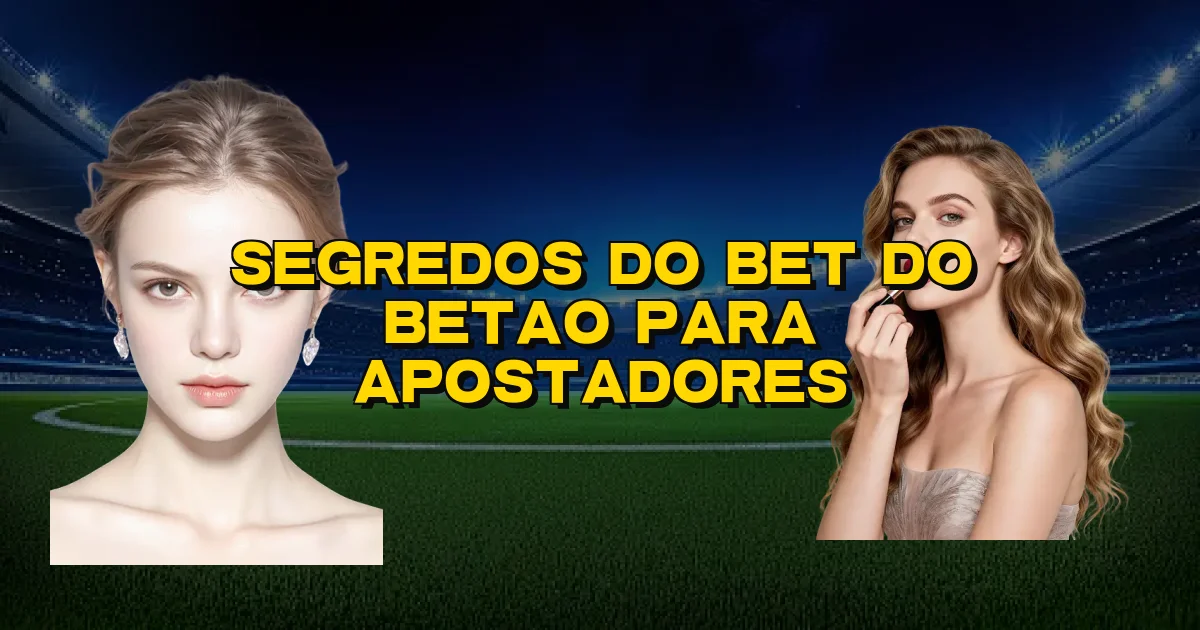 Segredos Do Bet Do Betao Para Apostadores Oficial