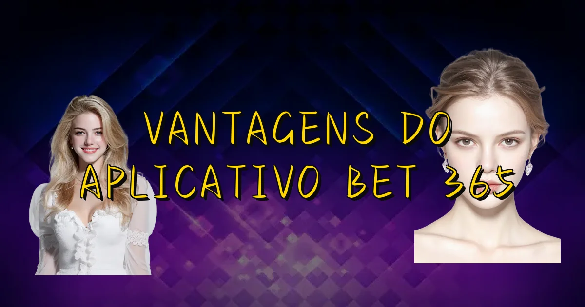 Vantagens Do Aplicativo Bet 365 Oficial